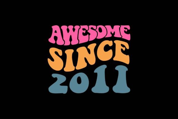 Awesome Since 2011 – A Craft-Friendly Graphic for T-Shirts, Stickers & More