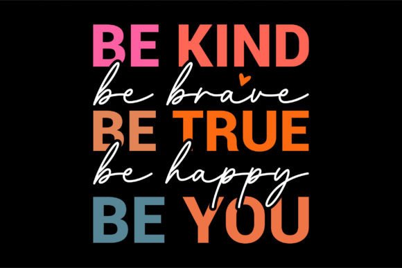 Be Kind Be Brave Be True Be Happy Be You – A Crafts & Graphics Design Review for Digital Sellers