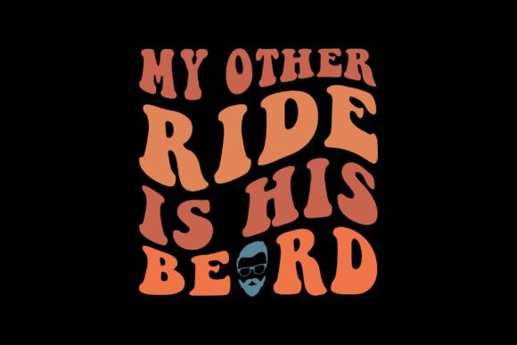 My Other Ride is His Beard: A Graphic Design Asset for Crafts & Creative Campaigns