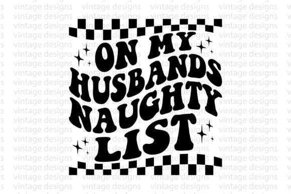 On My Husbands Naughty List Graphics for Crafts & Cricut Projects